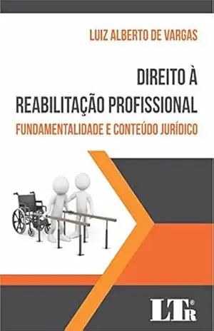 Direito à Reabilitação Profissional – Luiz Alberto de. Vargas