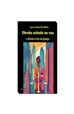 Direito achado na rua: o direito à luz da justiça – Ana Cristina Matos