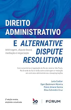 Direito Administrativo e Alternative Dispute Resolution - Egon Bockmann Moreira