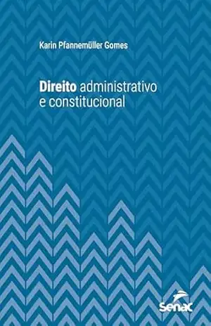 Direito administrativo e constitucional (Série Universitária) – Karin Pfannemüller Gomes