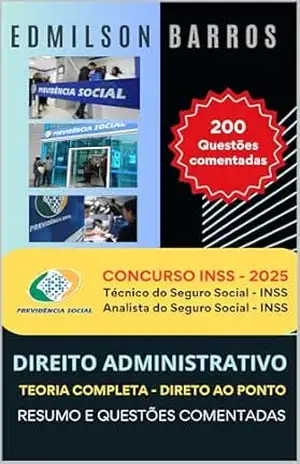 DIREITO ADMINISTRATIVO PARA INSS: TEORIA COMPLETA – DIRETO AO PONTO – RESUMO E QUESTÕES COMENTADAS – Edmilson de Almeida Barros Júnior