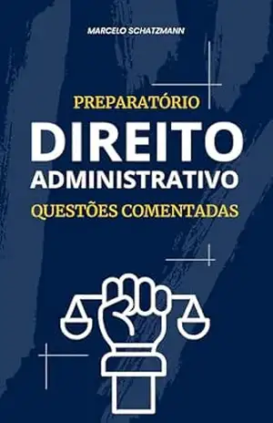 Direito Administrativo: Questões Comentadas – Marcelo  Schatzmann