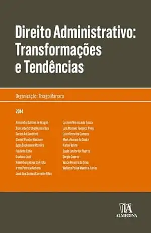 Direito Administrativo: Transformações e Tendência: Transformações e tendências (Obras Coletivas) – Thiago Marrara