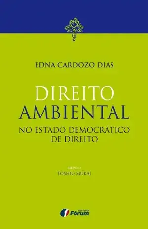 Direito Ambiental no Estado Democrático de Direito – Edna Cardozo Dias