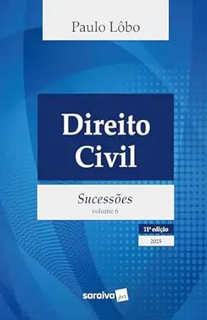 Direito Civil – Sucessões – Vol.6 – 11ª Edição 2025 – Paulo Lôbo