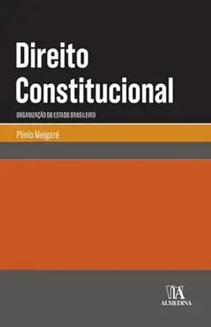 Direito constitucional – 2018: organização do Estado brasileiro (Manuais Universitários) – Plínio Melgaré
