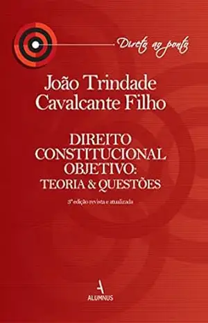 Direito Constitucional Objetivo: Teoria & Questões – João Trindade Cavalcante Filho