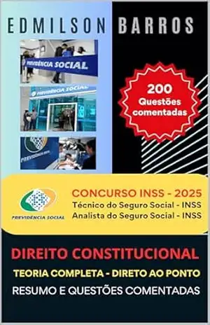 DIREITO CONSTITUCIONAL PARA INSS: TEORIA COMPLETA – DIRETO AO PONTO – RESUMO E QUESTÕES COMENTADAS – Edmilson de Almeida Barros Júnior