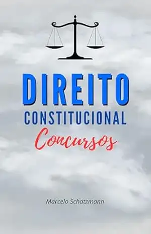 Direito Constitucional: Preparatório Para Concursos – Marcelo Schatzmann