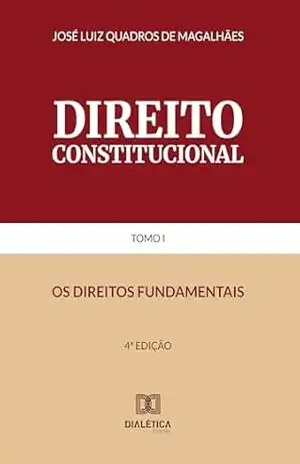 Direito Constitucional Tomo I: os direitos fundamentais – José Luiz Quadros de Magalhães