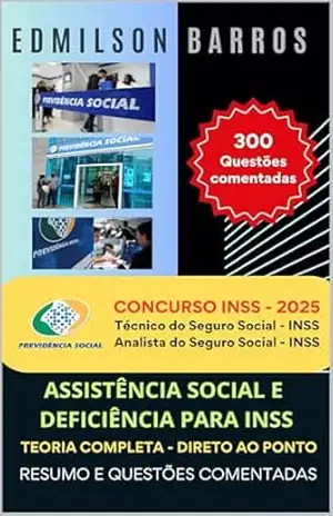 DIREITO DA ASSISTÊNCIA SOCIAL E DEFICIENTE PARA INSS: TEORIA COMPLETA – DIRETO AO PONTO – RESUMO E QUESTÕES COMENTADAS – Edmilson de Almeida Barros Júnior