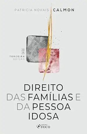 Direito das Famílias e da Pessoa Idosa – 3ª Ed – 2025 – Patrícia Novais Calmon