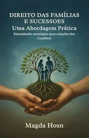 DIREITO DAS FAMÍLIAS E SUCESSOES Uma Abordagem Prática: Entendendo estratégias para soluções dos Conflitos - Magda  Hosn