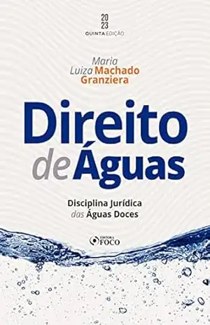 Direito de Águas: Disciplina Jurídica das Águas Doces – Maria Luiza Machado Granziera