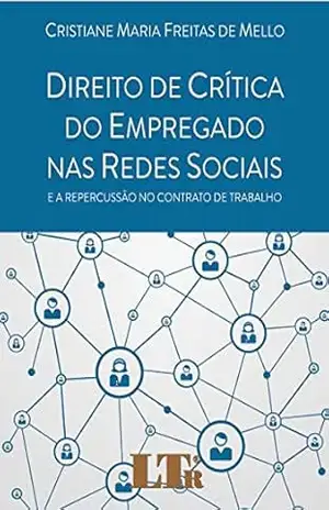 Direito de Crítica do Empregado nas Redes Sociais – Cristiane Maria Freitas de. Mello