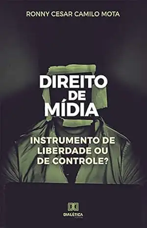 Direito de Mídia: instrumento de liberdade ou de controle? – Ronny Cesar Camilo Mota