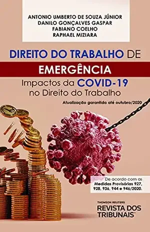 Direito do trabalho de emergência: impactos do Covid–19 no direito do trabalho – Antonio Umberto de e outros Souza Júnior