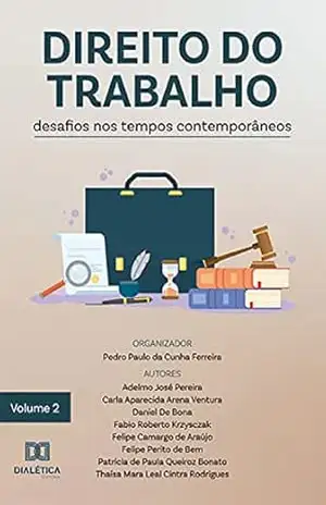 Direito do Trabalho: desafios nos tempos contemporâneos – Volume 2 - Pedro Paulo da Cunha Ferreira