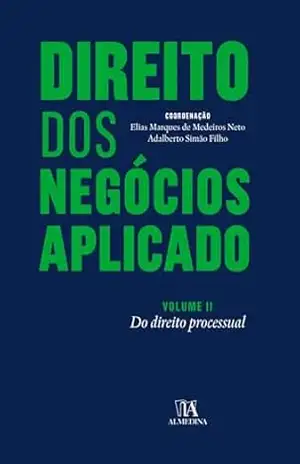 Direito dos Negócios Aplicado – Volume II: do Direito Processual – Elias Marques de Medeiros Neto