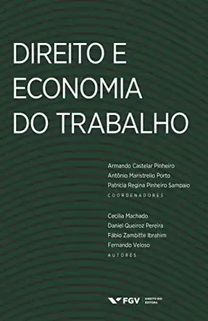 Direito e economia do trabalho - Armando Castelar Pinheiro Antônio José M. Porto Patricia Regina Pinheiro Sampaio