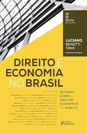 Direito e Economia no Brasil – Estudos Sobre a Análise Econômica do Direito – 6ª ED – 2025 – Luciano Benetti Timm