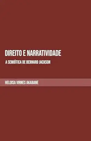 Direito e Narratividade: A Semiótica de Bernard Jackson – Heloisa Virnes Akabane