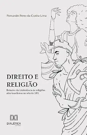 Direito e Religião: retratos da intolerância às religiões afro–brasileiras no século XIX – Fernando Perez da Cunha Lima