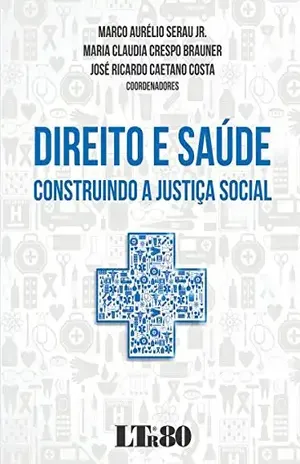 Direito e Saúde Construindo a Justiça Social – Marco Aurélio Serau Jr