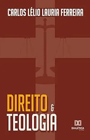 Direito e teologia - Carlos Lélio Lauria Ferreira