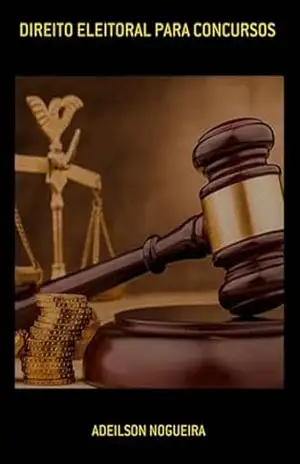 Direito Eleitoral Para Concursos – Adeilson Nogueira