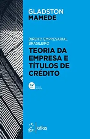 Direito Empresarial Brasileiro – Teoria Geral da Empresa Títulos de Crédito – 14ª Edição 2022 – Gladston Mamede