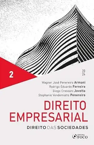 Direito Empresarial – Direito das Sociedades – Vol. 2 – Wagner José Penereiro Armani