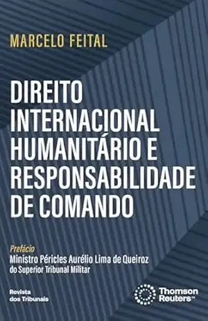 Direito internacional humanitário e responsabilidade de comando – Marcelo Feital