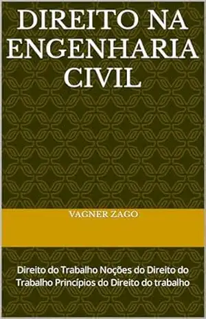 Direito na Engenharia Civil: Direito do Trabalho Noções do Direito do Trabalho Princípios do Direito do trabalho – Vagner Zago