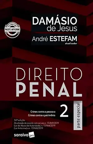 Direito Penal 2 – Parte especial – crimes contra a pessoa a crimes contra o patrimônio – atualizada de acordo com as Leis n.13.869/2019 (Lei de Abuso de … (Lei Anticrime) e n.13.968/2019 – André Estefam