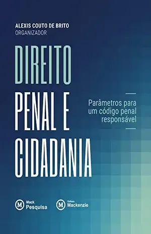 Direito penal e cidadania: Parâmetros para um código penal responsável – Alexis Couto de Brito