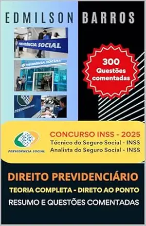 DIREITO PREVIDENCIÁRIO PARA INSS: TEORIA COMPLETA – DIRETO AO PONTO – RESUMO E QUESTÕES COMENTADAS – Edmilson de Almeida Barros Júnior