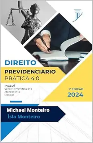 Direito Previdenciário: Prática 4.0 – Mìchael  Monteiro