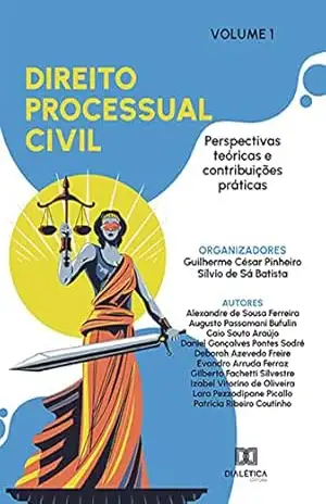 Direito Processual Civil: perspectivas teóricas e contribuições práticas: – Volume 1 – Guilherme César Pinheiro