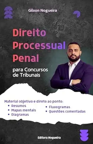 Direito Processual Penal: para Concursos de Tribunais – Gilson Nogueira