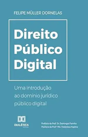 Direito Público Digital: Uma introdução ao domínio jurídico público digital – Felipe Müller Dornelas