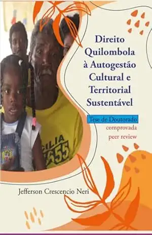Direito Quilombola À Autogestão Cultural E Territorial Sustentável. - Jefferson Crescencio Neri