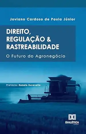 Direito, Regulação e Rastreabilidade: O Futuro do Agronegócio - Joviano Cardoso