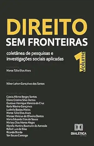 Direito sem Fronteiras: coletânea de pesquisas e investigações sociais aplicadas: – Volume 1 – Marco Túlio Elias Alves