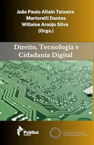DIREITO, TECNOLOGIA E CIDADANIA DIGITAL – João Paulo Allain Teixeira