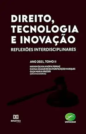 Direito, Tecnologia e Inovação: reflexões interdisciplinares: ano 2021, tomo II – Miriam Olivia Knopik Ferraz
