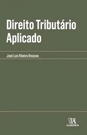 Direito Tributário Aplicado (Coleção Manuais Profissionais) – José Luis Ribeiro Brazuna