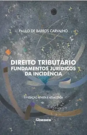 Direito Tributário – Fundamentos Juridicos da Incidência 11ª Edição – Paulo de Barros Carvalho