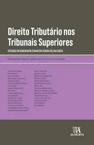 Direito Tributário nos Tribunais Superiores: Estudos em homenagem à Ministra Regina Helena Costa (Obras coletivas) – Glaucia Maria Lauletta Frascino