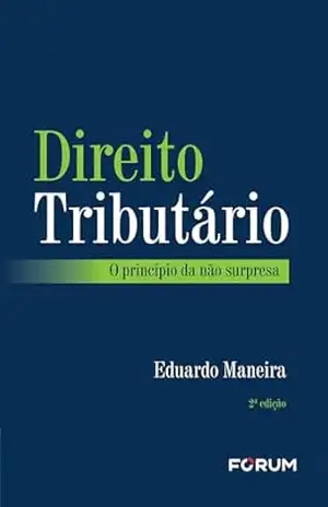 Direito tributário: o princípio da não surpresa - Eduardo Maneira